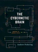 Andrew Pickering - The Cybernetic Brain. Sketches of Another Future.  - 9780226667898 - V9780226667898