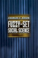 Charles C. Ragin - Fuzzy-Set Social Science - 9780226702773 - V9780226702773