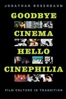 Jonathan Rosenbaum - Goodbye Cinema, Hello Cinephilia - 9780226726656 - V9780226726656