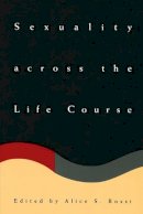 Alice S. Rossi - Sexuality Across the Life Course - 9780226728704 - V9780226728704