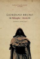 Ingrid D. Rowland - Giordano Bruno: Philosopher / Heretic - 9780226730240 - V9780226730240