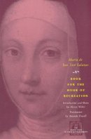 Maria de San Jose Salazar - Book for the Hour of Recreation (The Other Voice in Early Modern Europe) - 9780226734552 - V9780226734552