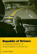 Cotten Seiler - Republic of Drivers: A Cultural History of Automobility in America - 9780226745640 - V9780226745640