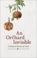 Jonathan Silvertown - An Orchard Invisible. A Natural History of Seeds.  - 9780226757735 - V9780226757735