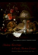 Borm Bruckmeier Publishing - Making Knowledge in Early Modern Europe: Practices, Objects, and Texts, 1400 - 1800 - 9780226763293 - V9780226763293