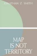 Jonathan Z. Smith - Map is Not Territory: Studies in the History of Religions - 9780226763576 - V9780226763576