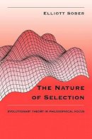 Elliott Sober - The Nature of Selection: Evolutionary Theory in Philosophical Focus - 9780226767482 - V9780226767482
