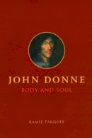 Ramie Targoff - John Donne, Body and Soul - 9780226789637 - V9780226789637