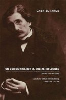 Gabriel Tarde - On Communication and Social Influence : Selected Papers - 9780226789712 - V9780226789712