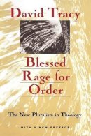 David Tracy - Blessed Rage for Order – The New Pluralism in Theology - 9780226811291 - V9780226811291