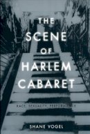 Shane Vogel - The Scene of Harlem Cabaret - 9780226862521 - V9780226862521