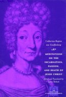 Catharina Regina Von Greiffenberg - Meditations on the Incarnation, Passion, and Death of Jesus Christ - 9780226864891 - V9780226864891