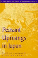 Anne Walthall - Peasant Uprisings in Japan: A Critical Anthology of Peasant Histories - 9780226872346 - V9780226872346