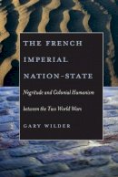 Gary Wilder - The French Imperial Nation-state - 9780226897684 - V9780226897684