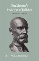 W.S.F. Pickering - Durkheim´s Sociology of Religion: Themes and Theories - 9780227172971 - V9780227172971