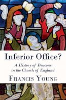 Francis Young - Inferior Office: A History of Deacons in the Church of England - 9780227174883 - V9780227174883