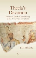 Jane McLarty - Thecla´s Devotion PB: Narrative, Emotion and Identity in the Acts of Paul and Thecla - 9780227176573 - V9780227176573