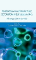 Bayliss  K. - Privatization and Alternative Public Sector Reform in Sub-Saharan Africa: Delivering on Electricity and Water - 9780230004856 - V9780230004856