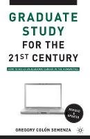 Gregory M. Colon Semenza - Graduate Study for the Twenty-First Century: How to Build an Academic Career in the Humanities - 9780230100336 - V9780230100336