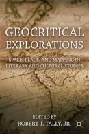Robert T. Tally Jr. (Ed.) - Geocritical Explorations: Space, Place, and Mapping in Literary and Cultural Studies - 9780230120808 - V9780230120808