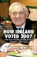 M. Gallagher (Ed.) - How Ireland Voted 2007: The Full Story of Ireland’s General Election - 9780230201989 - V9780230201989