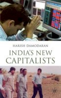 H. Damodaran - India´s New Capitalists: Caste, Business, and Industry in a Modern Nation - 9780230205079 - V9780230205079