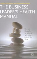 J. Mcgannon - The Business Leader´s Health Manual: Tips and Strategies for getting to the top and staying there - 9780230219199 - V9780230219199