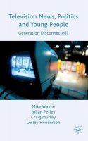 M. Wayne - Television News, Politics and Young People: Generation Disconnected? - 9780230219359 - V9780230219359
