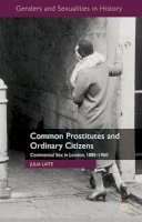 J. Laite - Common Prostitutes and Ordinary Citizens: Commercial Sex in London, 1885-1960 - 9780230230545 - V9780230230545