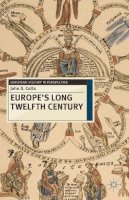 Dr John D. Cotts - Europe´s Long Twelfth Century: Order, Anxiety and Adaptation, 1095-1229 - 9780230237858 - V9780230237858