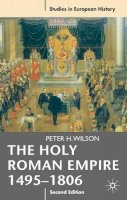 Peter H. Wilson - The Holy Roman Empire 1495-1806 - 9780230239784 - V9780230239784