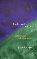 P. Stokes - Kierkegaard´s Mirrors: Interest, Self, and Moral Vision - 9780230240001 - V9780230240001