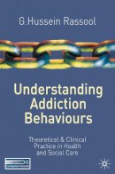 G.hussein Rassool - Understanding Addiction Behaviours: Theoretical and Clinical Practice in Health and Social Care - 9780230240193 - V9780230240193