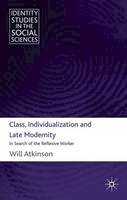 W. Atkinson - Class, Individualization and Late Modernity: In Search of the Reflexive Worker - 9780230242005 - V9780230242005