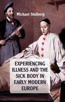 Michael Stolberg - Experiencing Illness and the Sick Body in Early Modern Europe - 9780230243439 - V9780230243439