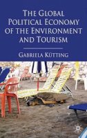 G. Kütting - The Global Political Economy of the Environment and Tourism - 9780230246249 - V9780230246249
