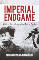 B. Grob-Fitzgibbon - Imperial Endgame: Britain´s Dirty Wars and the End of Empire - 9780230248731 - V9780230248731