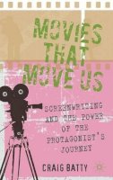 C. Batty - Movies That Move Us: Screenwriting and the Power of the Protagonist´s Journey - 9780230278349 - V9780230278349