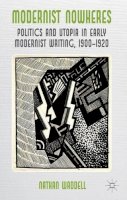 N. Waddell - Modernist Nowheres: Politics and Utopia in Early Modernist Writing, 1900-1920 - 9780230278998 - V9780230278998