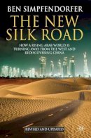 B. - The New Silk Road: How a Rising Arab World is Turning Away from the West and Rediscovering China - 9780230284852 - V9780230284852
