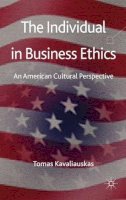 T. Kavaliauskas - The Individual in Business Ethics: An American Cultural Perspective - 9780230285538 - V9780230285538
