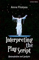 Anne Fliotsos - Interpreting the Play Script: Contemplation and Analysis - 9780230290044 - V9780230290044