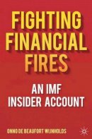 Onno De Beaufort Wijnholds - Fighting Financial Fires: An IMF Insider Account - 9780230292673 - V9780230292673