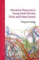 Margaret Mackey - Narrative Pleasures in Young Adult Novels, Films and Video Games (Critical Approaches to Children's Literature) - 9780230293007 - V9780230293007