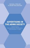 Florian Kohlbacher - Advertising in the Aging Society: Understanding Representations, Practitioners, and Consumers in Japan - 9780230293397 - V9780230293397