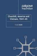 T. Smith - Churchill, America and Vietnam, 1941-45 - 9780230298217 - V9780230298217