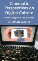 Norman Taylor - Cinematic Perspectives on Digital Culture: Consorting with the Machine - 9780230298927 - V9780230298927