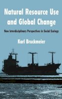 K. Bruckmeier - Natural Resource Use and Global Change: New Interdisciplinary Perspectives in Social Ecology - 9780230300606 - V9780230300606