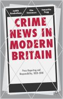 Rowbotham, Judith, Pegg, Samantha, Stevenson, Kim - Crime News in Modern Britain: Press Reporting and Responsibility, 1820-2010 - 9780230303591 - V9780230303591