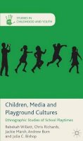 R. Willett - Children, Media and Playground Cultures: Ethnographic Studies of School Playtimes - 9780230320505 - V9780230320505